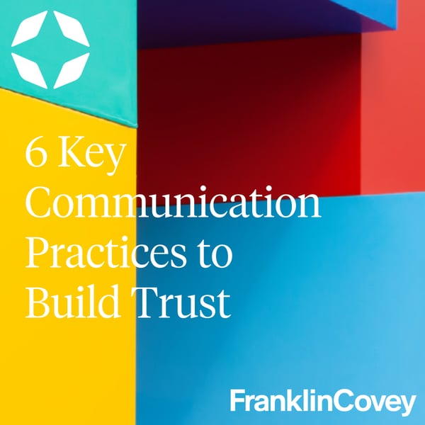 6 Key Communication Practices to  Build Trust