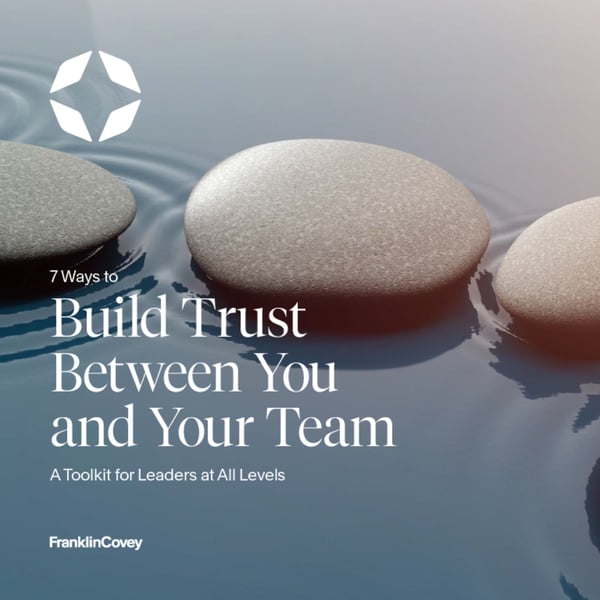 7 Ways to Build Trust Between  You and Your Team